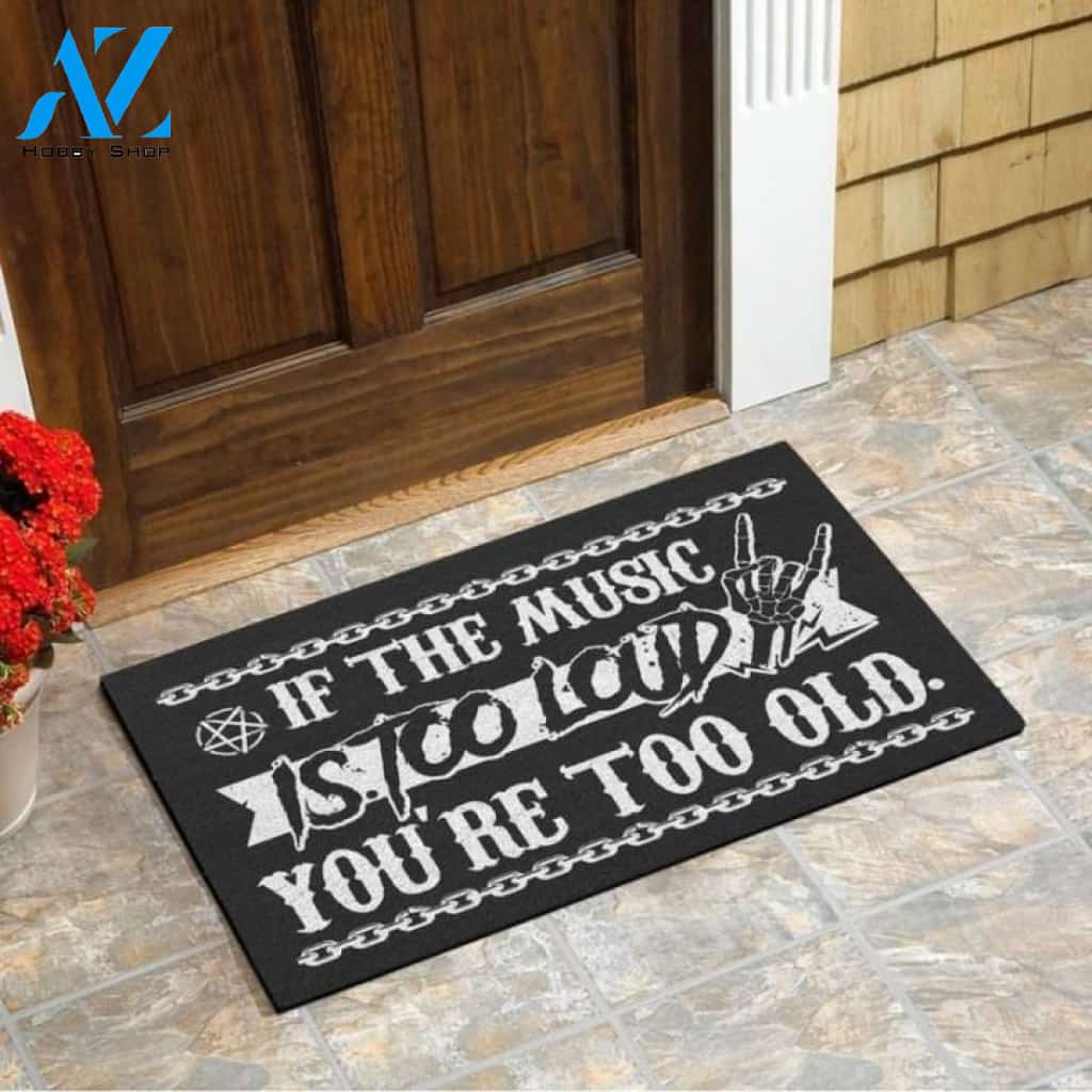 If the music is too loud you're too old Doormat | Welcome Mat | House Warming Gift