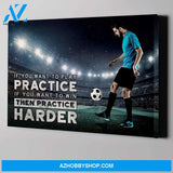 If you want to win then practice harder Soccer custom canvas prints With Photo