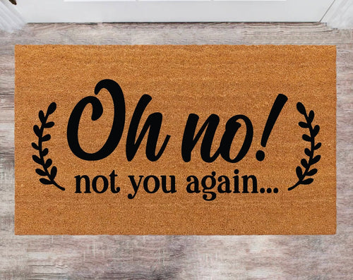 Oh No! Not You Again Custom Cute Doormat Family Name Rug Monogram Rug Closing Gift Funny Doormat