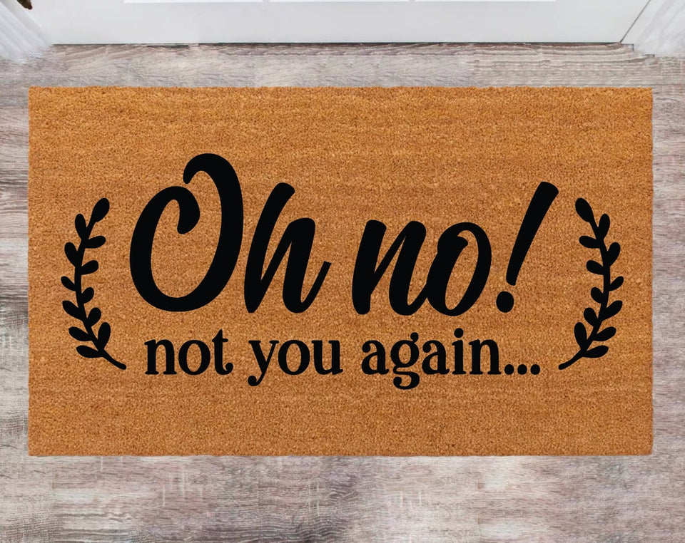 Oh No! Not You Again Custom Cute Doormat Family Name Rug Monogram Rug Closing Gift Funny Doormat