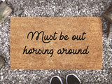 Must Be Out Horsing Around - Horse Lover Doormat - Custom Coir Mat - Funny Door Mat - Animal Lover Gift