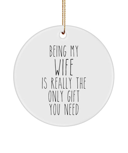 Wife Christmas Gift From Husband To Wife Present Being My Wife Is Really The Only Gift You Need Funny Wifey Ceramic Christmas Tree Ornament
