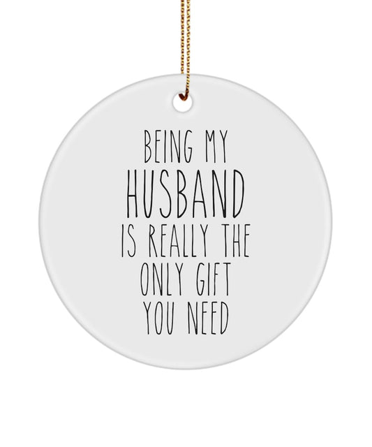 Husband Ornament Being My Husband Is Really The Only Gift You Need Funny Ceramic Christmas Tree Ornament