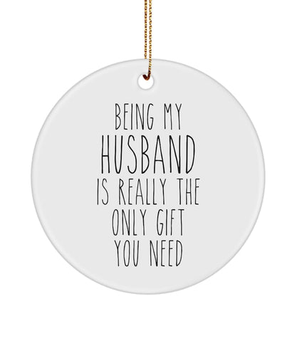 Husband Ornament Being My Husband Is Really The Only Gift You Need Funny Ceramic Christmas Tree Ornament