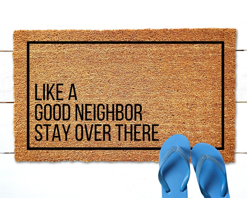 Like a Good Neighbor Stay Over There Doormat Funny Door Mat Funny DoorMat Housewarming Gift
