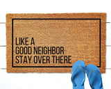 Like a Good Neighbor Stay Over There Doormat Funny Door Mat Funny DoorMat Housewarming Gift