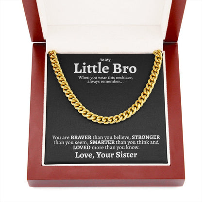 To My Little Brother Necklace - You are Braver, Stronger, Smarter and Loved more than you know From You Sister Cuban Link Chain Necklace LX340Q