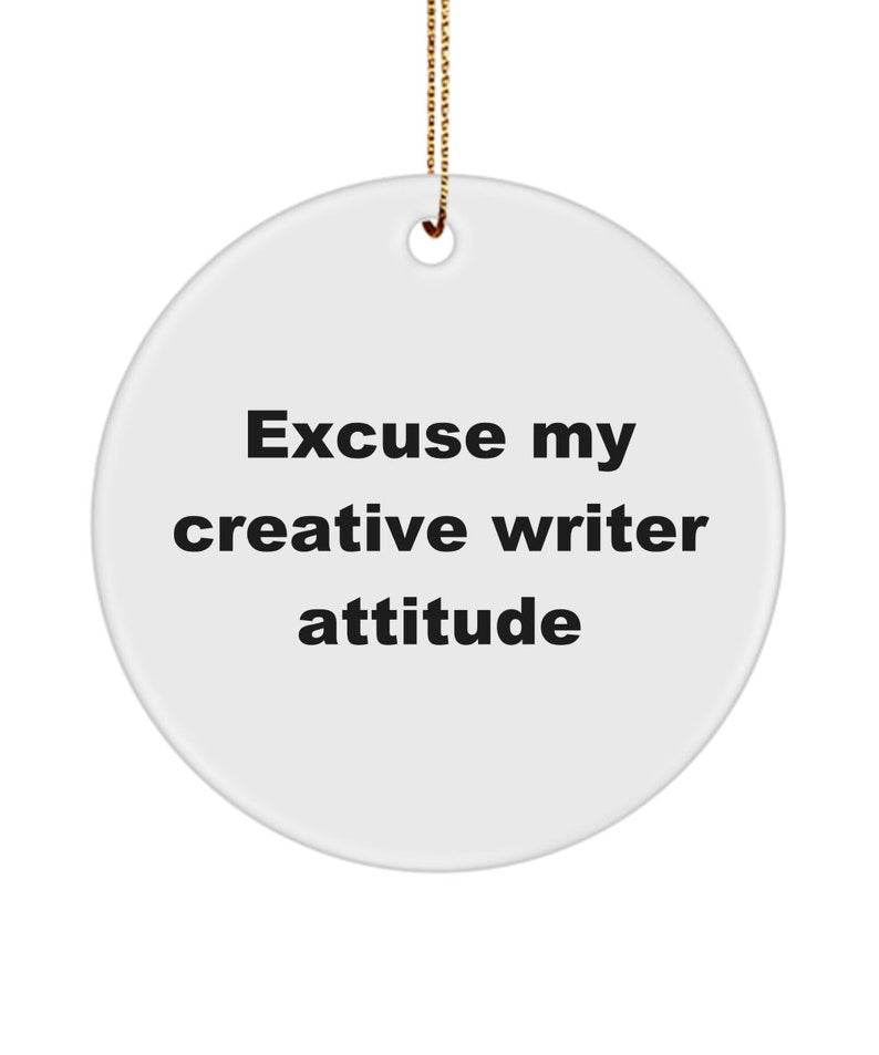 Excuse My Creative Writer Attitude Ornament, Funny Writers Ornament, Gift Ideas For Him Or Her, Journalist Blog Writers Keepsake Ornament