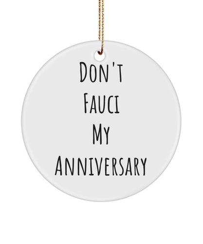 Fauci Ornament, Dr Fauci, Don'T Fauci My Anniversary Ornament, Dr Fauci-Vaccination Keepsake Ornament , Pandemic, Social Distancing, Gift