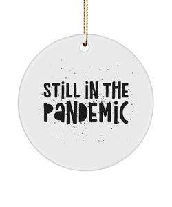 Still In The Pandemic Commemorative Ornament, Funny Ornament, Pandemic Family Ornament Gift Idea