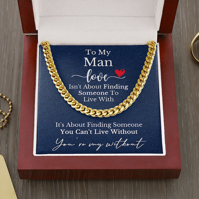 To My Man Husband Boyfriend Necklace Gift Cuban Chain Necklace - Love is about finding someone you can't live without - Anniversary Gift Birthday Valentine LX125I