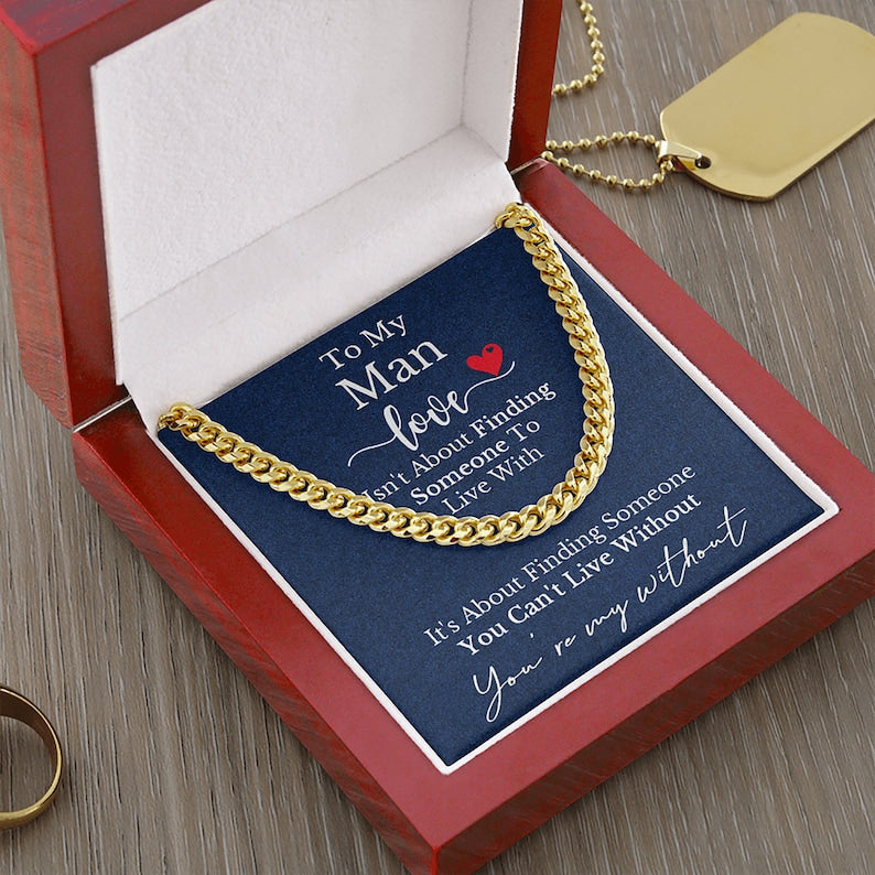 To My Man Husband Boyfriend Necklace Gift Cuban Chain Necklace - Love is about finding someone you can't live without - Anniversary Gift Birthday Valentine LX125I