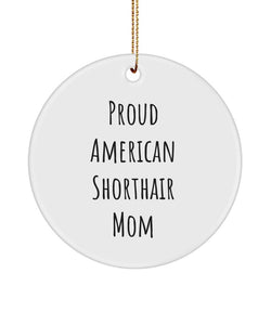 American Shorthair, Mom, Proud American Shorthair Mom Ornament, Cat Lovers Gift, American Shorthair Lovers Gift, For Him, For Her