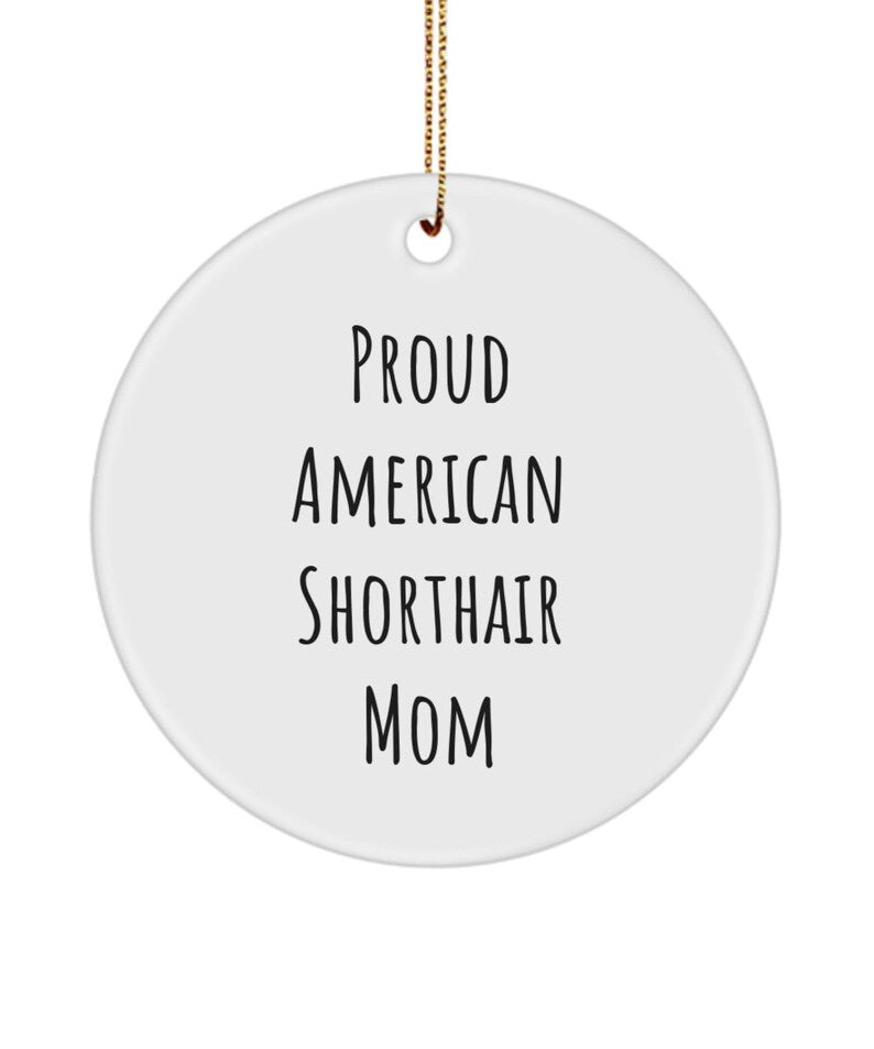 American Shorthair, Mom, Proud American Shorthair Mom Ornament, Cat Lovers Gift, American Shorthair Lovers Gift, For Him, For Her