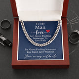 To My Man Husband Boyfriend Necklace Gift Cuban Chain Necklace - Love is about finding someone you can't live without - Anniversary Gift Birthday Valentine LX125I