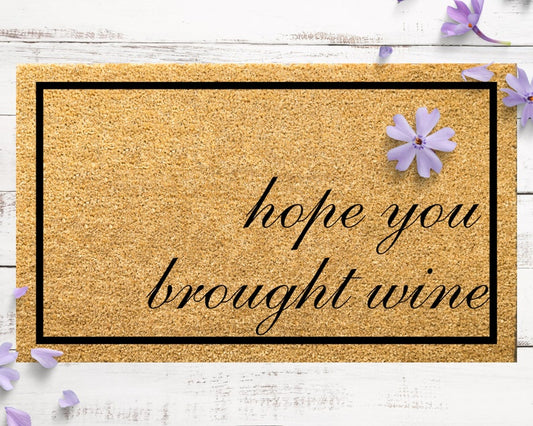 Hope You Brought Wine Doormat Funny Gift Wine Door Mat Outdoor Welcome Mat Custom Personalized Door Mat