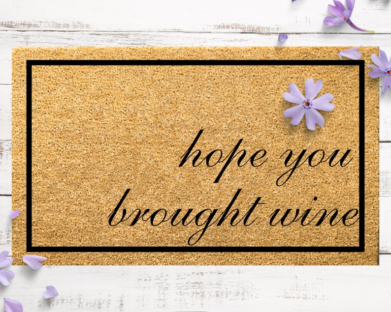 Hope You Brought Wine Doormat Funny Gift Wine Door Mat Outdoor Welcome Mat Custom Personalized Door Mat