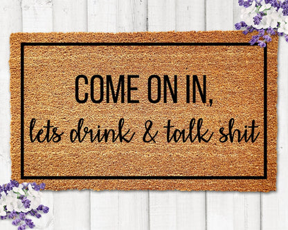 Come On In Lets Drink and Talk Shit Doormat Welcome Mat Funny Doormat Housewarming Gift Funny Welcome Mat
