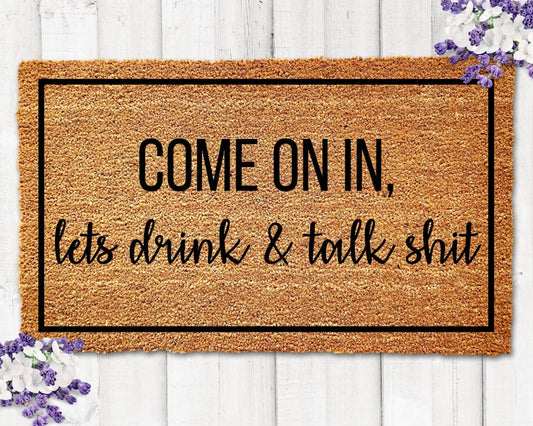 Come On In Lets Drink and Talk Shit Doormat Welcome Mat Funny Doormat Housewarming Gift Funny Welcome Mat