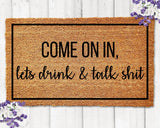 Come On In Lets Drink and Talk Shit Doormat Welcome Mat Funny Doormat Housewarming Gift Funny Welcome Mat