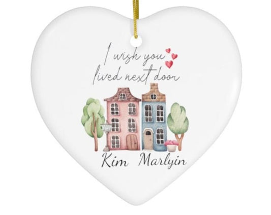 I Wish You Lived Next Door Personalized Ornament , Best Friend , Nextdoor,Best Friend Gift
