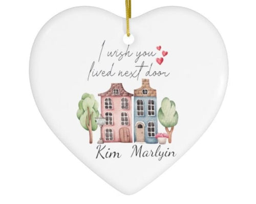 I Wish You Lived Next Door Personalized Ornament , Best Friend , Nextdoor,Best Friend Gift