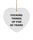 60Th Birthday Christmas Ornament, 60Th Birthday Ornament, Fucking Things Up For 60 Years, 60Th Anniversary Ornament, Funny Years Old