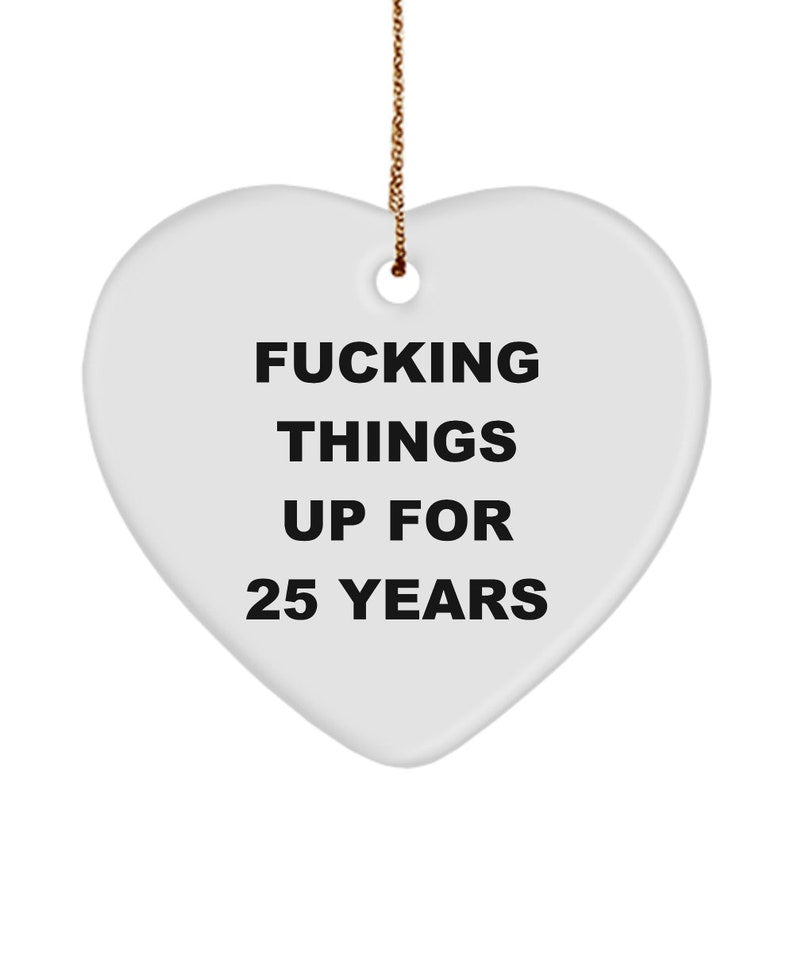 25Th Anniversary Ornament, 25Th Birthday Gift, Fucking Things Up For 25 Years, 25Th Birthday Ornament, 25Th Anniversary Gift Funny Years Old