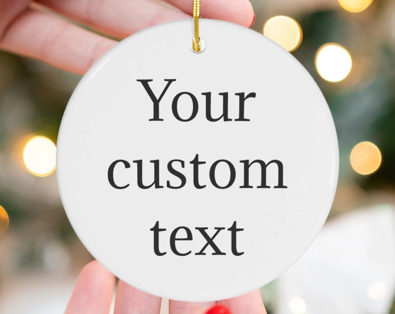 Custom Design Christmas Ornament~Personalized Ceramic Ornament~Personalized Text~Your Design Here~Custom Ornament Text Color Keepsake