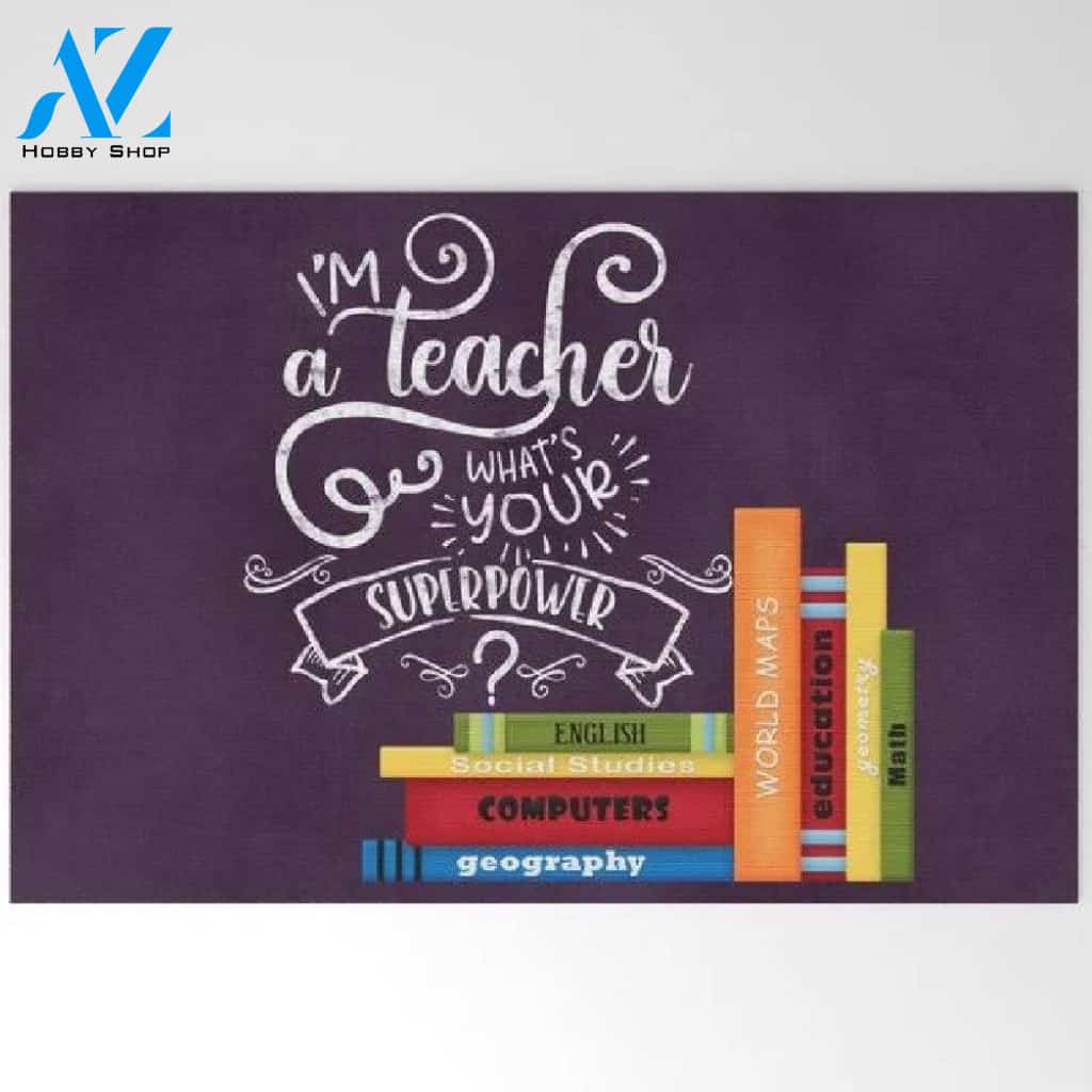 I'm A Teacher - What's Your Superpower Doormat Welcome Mat House Warming Gift Home Decor Funny Doormat Gift Idea