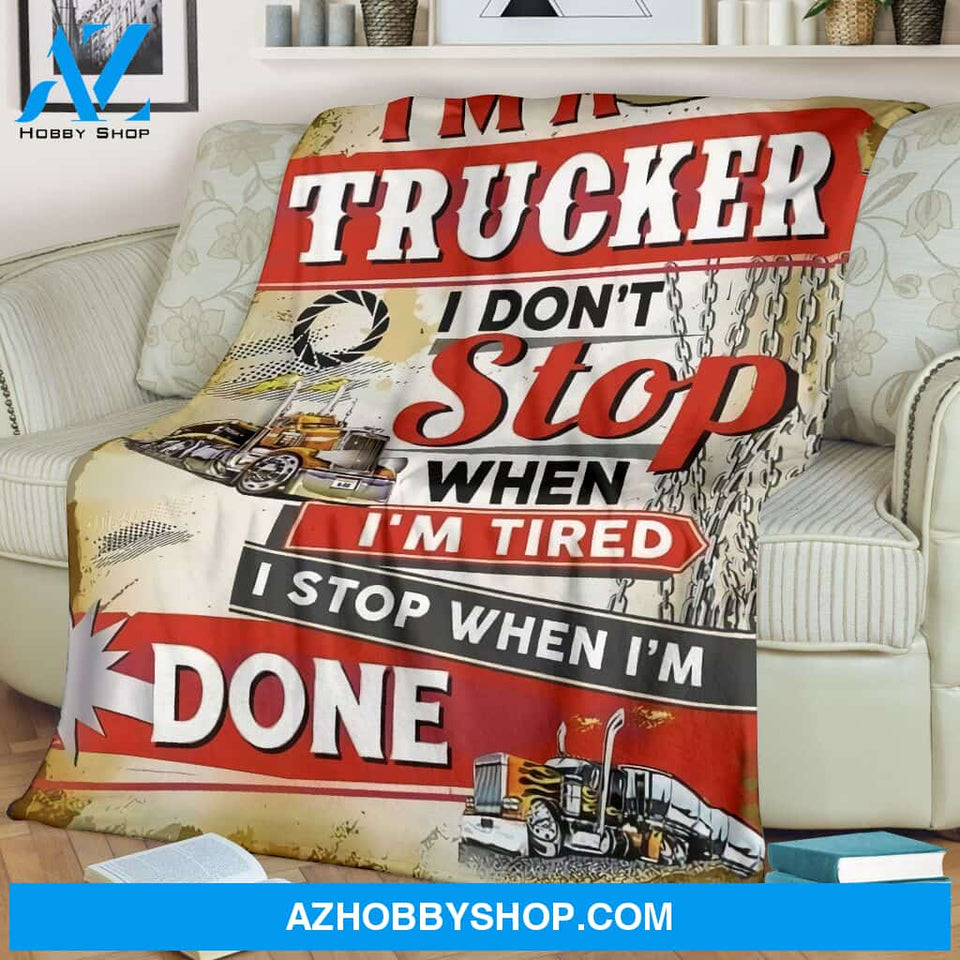 I'm A Trucker I Stop When I'm Done Blanket Gift For Trucker Birthday Gift Home Decor Bedding Couch Sofa Soft and Comfy Cozy