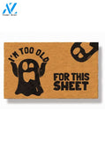 I'm Too Old For This Sheet Doormat by Funny Welcome | Welcome Mat | House Warming Gift