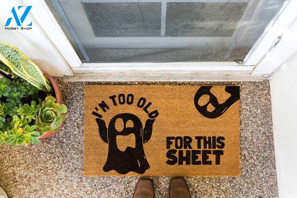 I'm Too Old For This Sheet Doormat | Welcome Mat | House Warming Gift