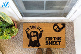 I'm Too Old For This Sheet Doormat | Welcome Mat | House Warming Gift