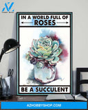 In A World Full Of Roses Be A Succulent Canvas And Poster, Wall Decor Visual Art