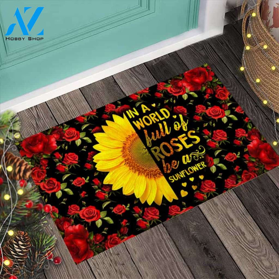 In A World Full Of Roses Be A Sunflower Doormat
