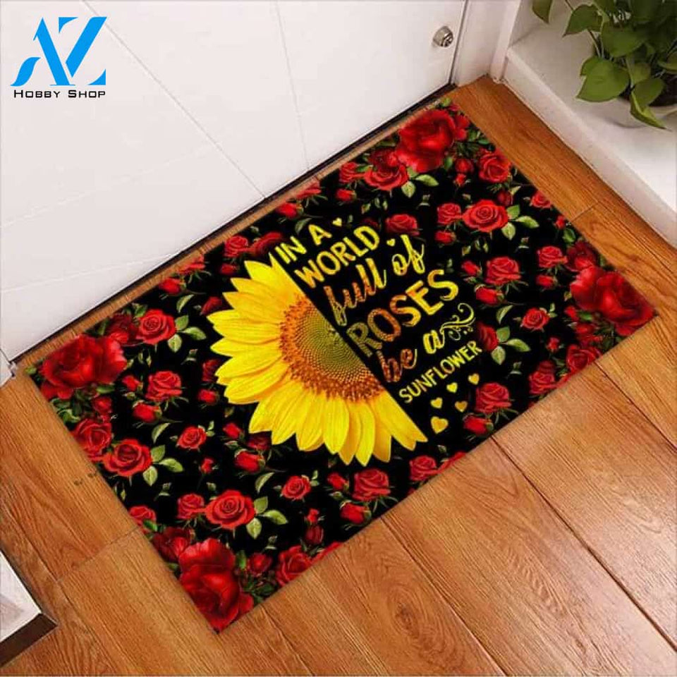 In A World Full Of Roses Be A Sunflower Easy Clean Welcome DoorMat | Felt And Rubber | 40x60 cm | 45x75 cm | 60x90 cm | Colorful | DO1108