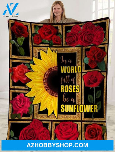 In A World Full Of Roses Be A Sunflower Fleece Blanket, Gift For Friends Birthday Gift Home Decor Bedding Couch Sofa Soft And Comfy Cozy