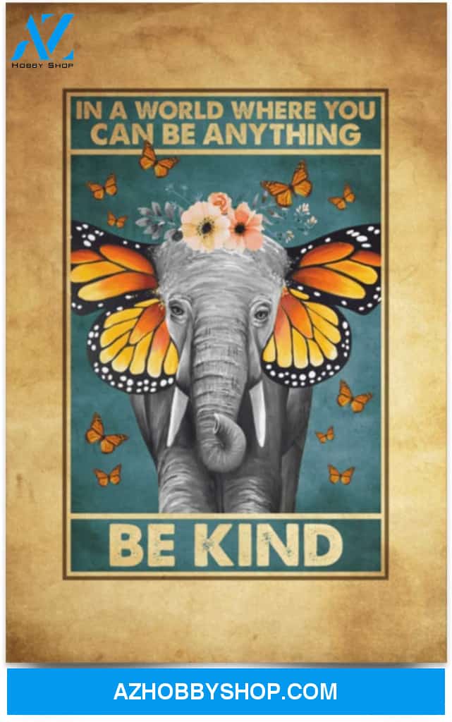 In A World Where You Can Be Anything Be Kind Butter Fly Ears Elephant