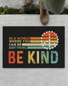 In A World Where You Can Be Anything Be Kind Non-Slip Rubber Backing Doormat HG