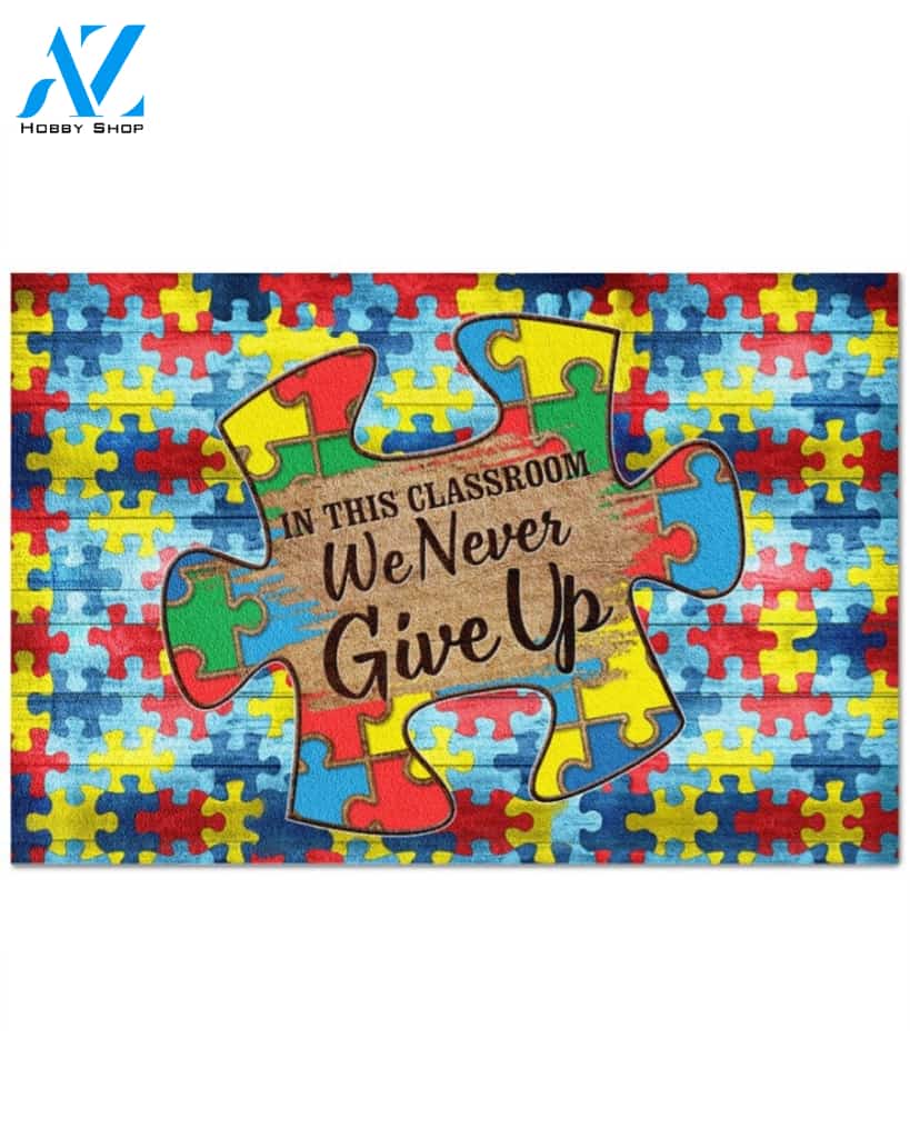 In This Classroom We Never Give Up Puzzles Doormat Indoor And Outdoor Mat Entrance Rug Sweet Home Decor Housewarming Gift Gift For Classroom Friend Family Stem Feminist