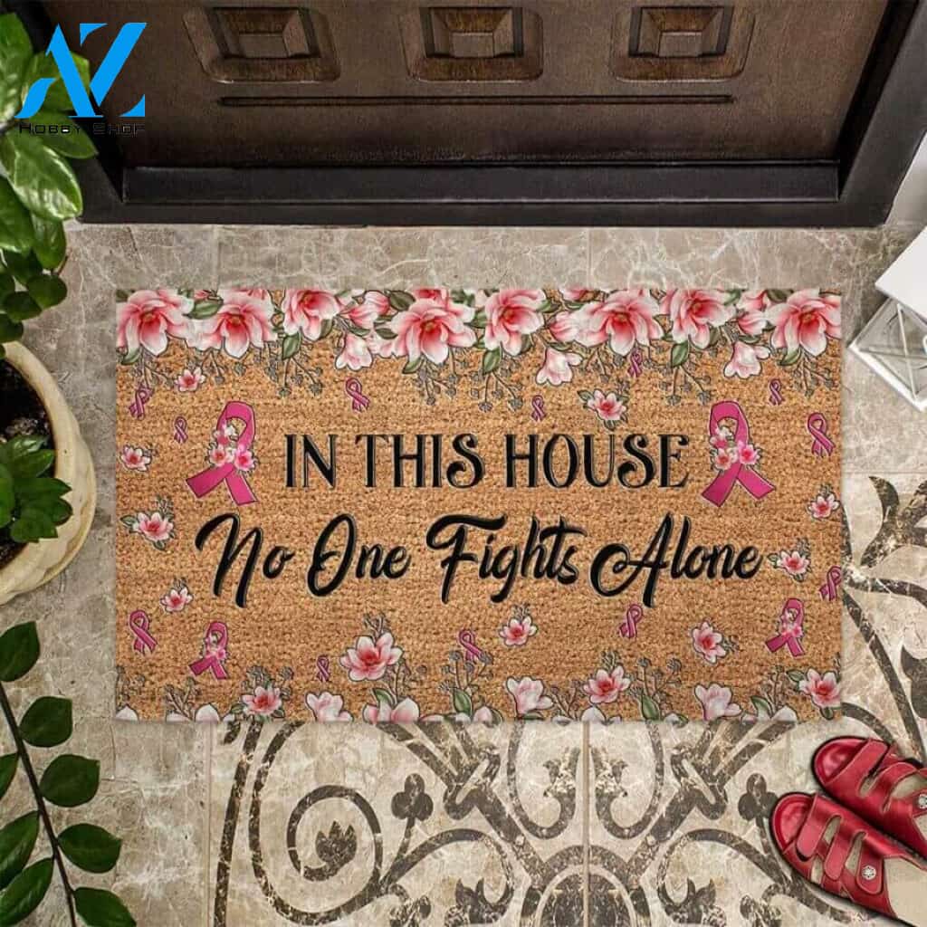 In This House No One Fights Alone – Breast Cancer Awareness Easy Clean Welcome DoorMat | Felt And Rubber | 40x60 cm | 45x75 cm | 60x90 cm | Colorful | DO1128