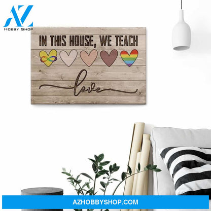 In This House, We Teach Love Canvas