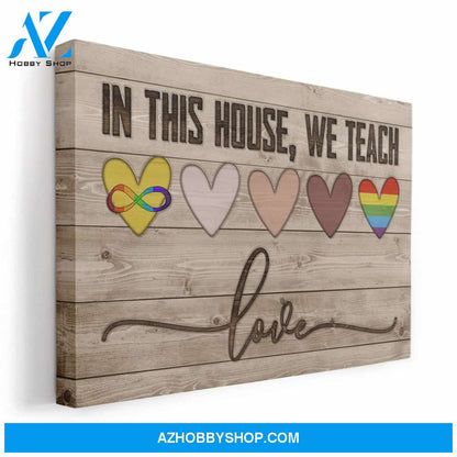 In This House, We Teach Love Canvas