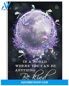 In World Where You Can Be Anything Be Kind Dragonfly Poster Canvas