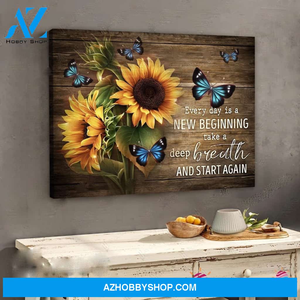 Inspired Canvas Sunflowers And Butterflies Lovers Every Day Is A New Beginning Take A Deep Breath And Canvas Art And Start Again Poster Hg