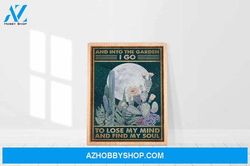 Into The Garden I Go To Lose My Mind And Find My Soul Canvas And Poster, Wall Decor Visual Art