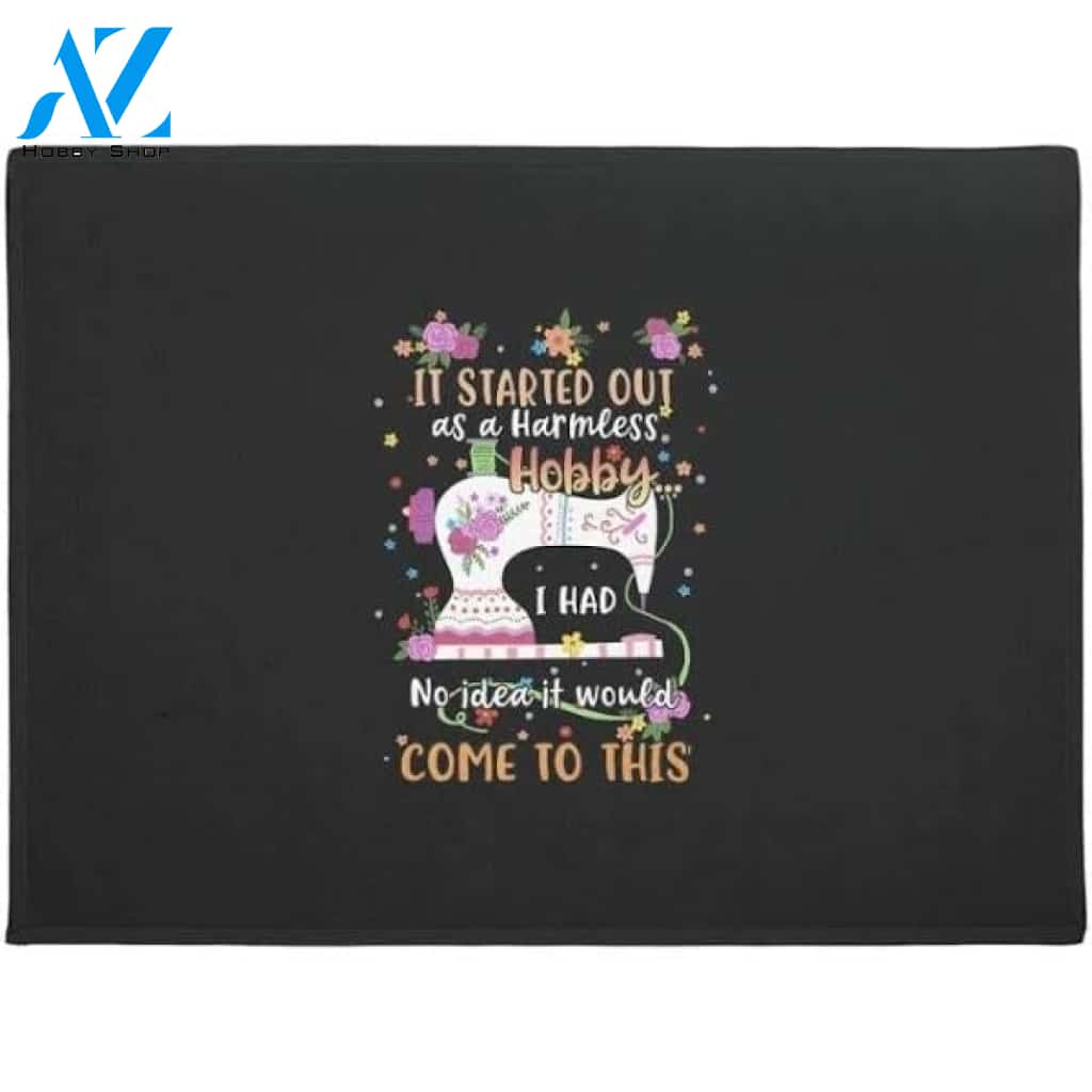 It Started Out As A Harmless Hobby I Had No Idea It Would Come To This Sewing Doormat Welcome Mat Housewarming Gift Home Decor Funny Doormat Gift For Sewing Lovers