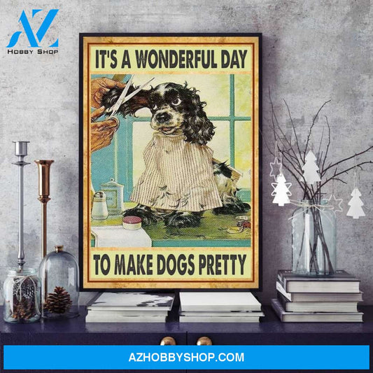Dog Groomer Poster, Dog Poster, Vintage Dog Poster, Grooming Spa Decor, It's A Wonderful Day To Make Dogs Canvas And Poster, Wall Decor Visual Art