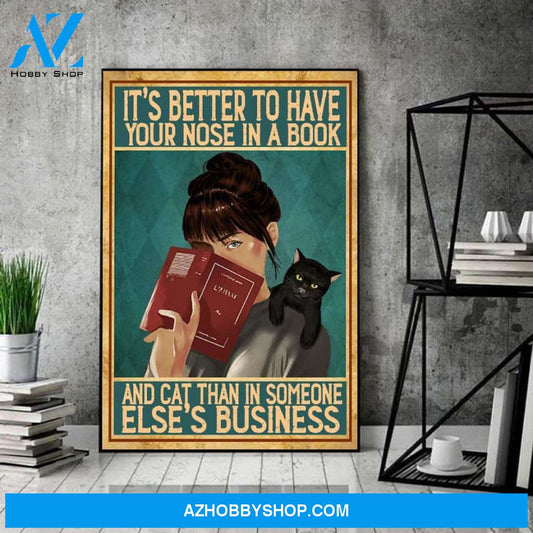 It's Better To Have Your Nose In A Book And Cat Than In Someone Elese's Business Canvas And Poster, Wall Decor Visual Art